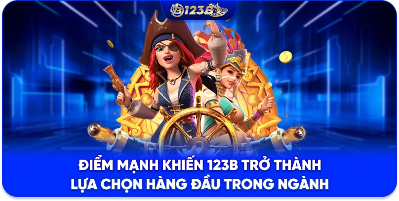 TRANG CHỦ 123B Điểm mạnh khiến 123B trở thành lựa chọn hàng đầu trong ngành