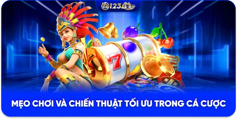 TRANG CHỦ 123B Mẹo chơi và chiến thuật tối ưu trong cá cược
